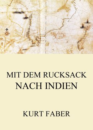 Mit dem Rucksack nach Indien【電子書籍】[ Kurt Faber ]