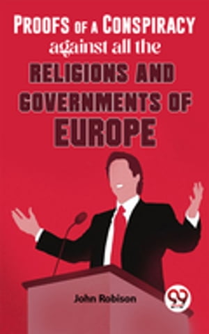 ŷKoboŻҽҥȥ㤨Proofs Of A Conspiracy Against All The Religions And Governments Of EuropeŻҽҡ[ John Robison ]פβǤʤ132ߤˤʤޤ