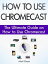 How to Use Chromecast: The Ultimate Guide on How to Use Chromecast