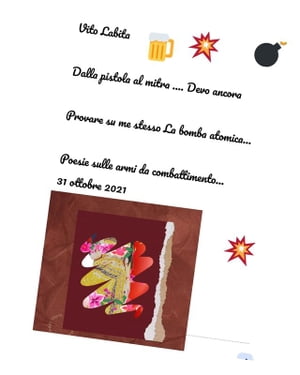 Dalla pistola al mitra ... devo ancora provare su me stesso la bomba atomica Poesie sulle armi da combattimento .... 31 ottobre 2021【電子書籍】 labita vito