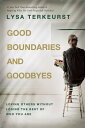 Good Boundaries and Goodbyes Loving Others Without Losing the Best of Who You Are【電子書籍】 Lysa TerKeurst