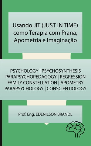 Usando JIT (JUST IN TIME) como Terapia com Prana, Apometria e Imagina??o mentoring | coaching | counseling tutoring | leadership | empowerment【電子書籍】[ Edenilson Brandl ]