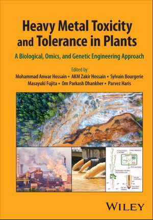 Heavy Metal Toxicity and Tolerance in Plants A Biological, Omics, and Genetic Engineering Approach【電子書籍】