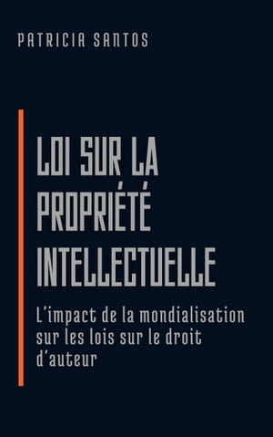 Loi sur la propri?t? intellectuelle L'impact de la mondialisation sur les lois sur le droit d'auteur