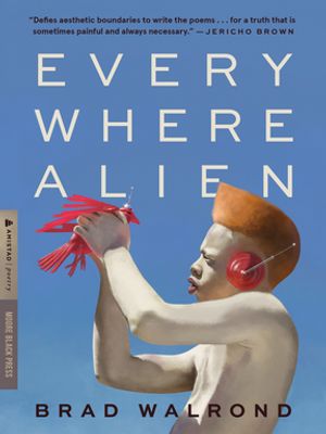Every Where Alien【電子書籍】[ Brad Walrond ]