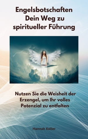 Engelsbotschaften - Dein Weg zu spiritueller Führung