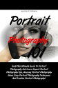 ŷKoboŻҽҥȥ㤨Portrait Photography 101 Grab This Ultimate Guide To Portrait Photography And Learn Superb Portrait Photography Tips, Amazing Portrait Photography Ideas, Easy Portrait Photography Techniques And Creative Portrait Photography!ŻҽҡۡפβǤʤ532ߤˤʤޤ