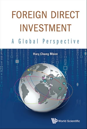 Foreign Direct Investment: A Global Perspective【電子書籍】 Hwy-chang Moon