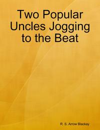 Two Popular Uncles Jogging to the Beat【電子書籍】[ R. S. Arrow Blackay ]
