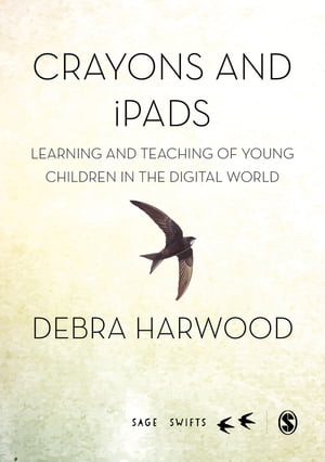 Crayons and iPads Learning and Teaching of Young Children in the Digital World【電子書籍】[ Debra Harwood ]