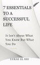 7 Essentials To A Successful Life It Isn’t About What You Know But What You Do【電...