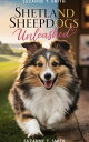 Shetland Sheepdogs Unleashed Your Complete Guide to Caring for, Training, and Lo...