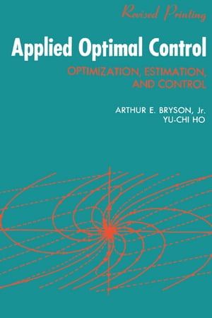 Applied Optimal Control Optimization, Estimation and Control【電子書籍】[ A. E. Bryson ]
