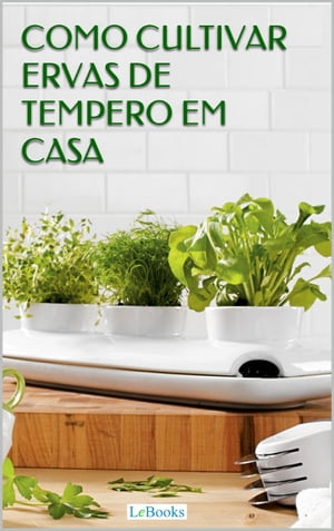 Como cultivar ervas de tempero em casa