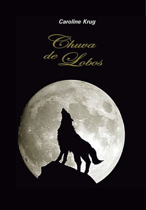 Chuva De Lobos【電子書籍】 Caroline Krug