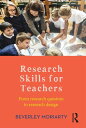 Research Skills for Teachers From research question to research design【電子書籍】 Beverley Moriarty