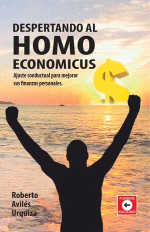 DESPERTANDO AL HOMO ECONOMICUS AJUSTE CONDUCTUAL PARA MEJORAR SUS FINANZAS PERSONALES