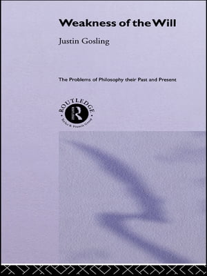 The Weakness of the Will【電子書籍】[ Justin Gosling ]