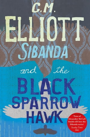 Sibanda and the Black Sparrow Hawk【電子書籍】 C M Elliott