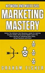 Network and Multi-Level Marketing Mastery Follow The Ultimate MLM Business Guide For Gaining Success Today Using Social Media! Learn The Pro’s Secrets on Attaining More Sales, Using Facebook, and More!【電子書籍】[ Graham Fisher ]