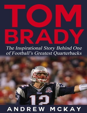 ŷKoboŻҽҥȥ㤨Tom Brady: The Inspirational Story Behind One of Footballs Greatest QuarterbacksŻҽҡ[ Andrew McKay ]פβǤʤ380ߤˤʤޤ