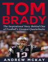 ŷKoboŻҽҥȥ㤨Tom Brady: The Inspirational Story Behind One of Footballs Greatest QuarterbacksŻҽҡ[ Andrew McKay ]פβǤʤ343ߤˤʤޤ