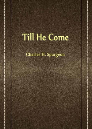 Till He Come【電子書籍】[ Charles H. Spurgeon ]