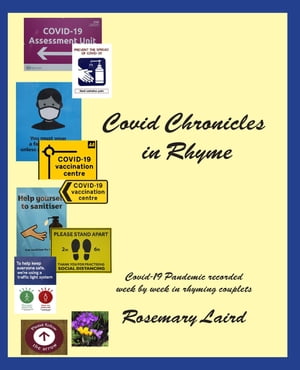Covid Chronicles in Rhyme Covid-19 Pandemic recorded week by week in rhyming couplets.【電子書籍..