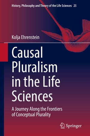 Causal Pluralism in the Life Sciences A Journey Along the Frontiers of Conceptual PluralityŻҽҡ[ Kolja Ehrenstein ]