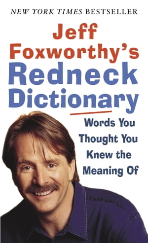 Jeff Foxworthy's Redneck Dictionary Words You Thought You Knew the Meaning Of【電子書籍】[ Jeff Foxworthy ]