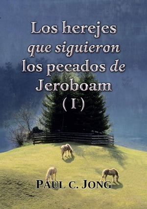 Los herejes que siguieron los pecados de Jeroboam (I)