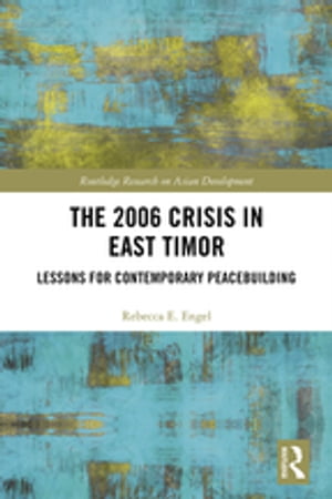 The 2006 Crisis in East Timor Lessons for Contemporary Peacebuilding