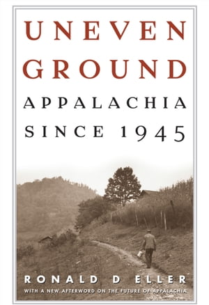 Uneven Ground Appalachia Since 1945【電子書籍】[ Ronald D. Eller ]