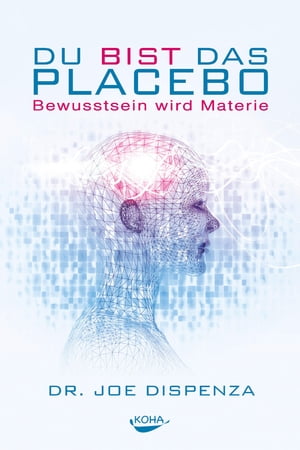 Du bist das Placebo Bewusstsein wird Materie【電子書籍】 Joe Dispenza