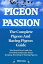 Pigeon Passion. The Complete Pigeon and Racing Pigeon Guide. The Must-Have Guide For ANYONE Passionate About Keeping, Breeding Or Racing Pigeons