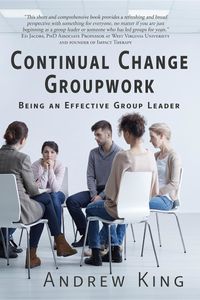 Continual Change GroupworkBeing an Effective Group Leader【電子書籍】[ Andrew R King ]