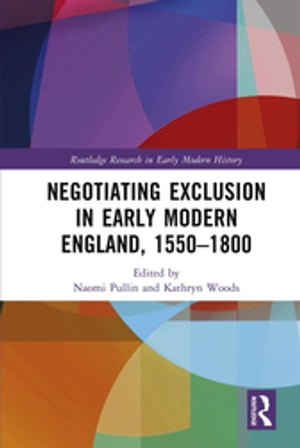 Negotiating Exclusion in Early Modern England, 1550?1800