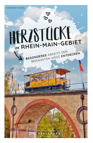 Herzst?cke im Rhein-Main-Gebiet Besonderes abseits der bekannten Wege entdeckenŻҽҡ[ Barbara Riedel ]