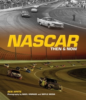 NASCAR: Then & Now【電子書籍】[ Ben White ]