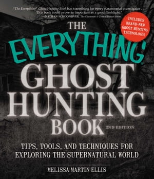 The Everything Ghost Hunting Book Tips, Tools, and Techniques for Exploring the Supernatural World【電子書籍】[ Melissa Martin Ellis ]