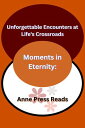 Moments in Eternity Unforgettable Encounters at Life's Crossroads【電子書籍】[ Anne Pr...