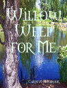 Willow Weep for Me【電子書籍】 Carolyn Holbrook