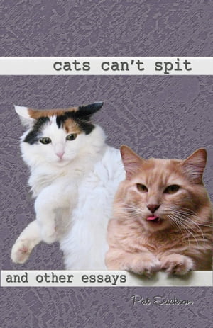 Cats Can't Spit and Other Essays