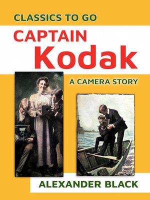 ŷKoboŻҽҥȥ㤨Captain Kodak A Camera StoryŻҽҡ[ Alexander Black ]פβǤʤ342ߤˤʤޤ