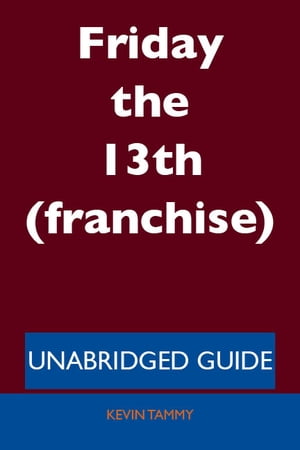 Friday the 13th (franchise) - Unabridged Guide