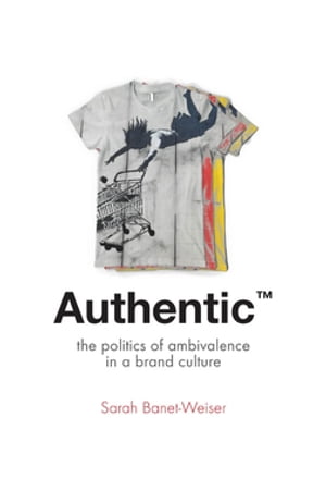 Authentic? The Politics of Ambivalence in a Brand Culture