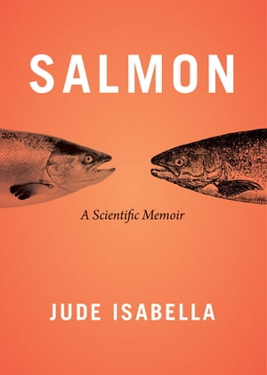 Salmon A Scientific Memoir【電子書籍】[ Jude Isabella ]