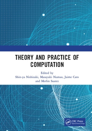 Theory and Practice of Computation Proceedings of the Workshop on Computation: Theory and Practice (WCTP 2018), September 17-18, 2018, Manila, The Philippines【電子書籍】