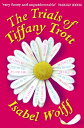 The Trials of Tiffany Trott【電子書籍】[ Isabel Wolff ]