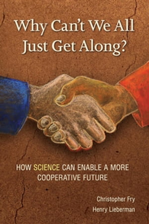 Why Can't We All Just Get Along? How Science Can Enable A More Cooperative Future.